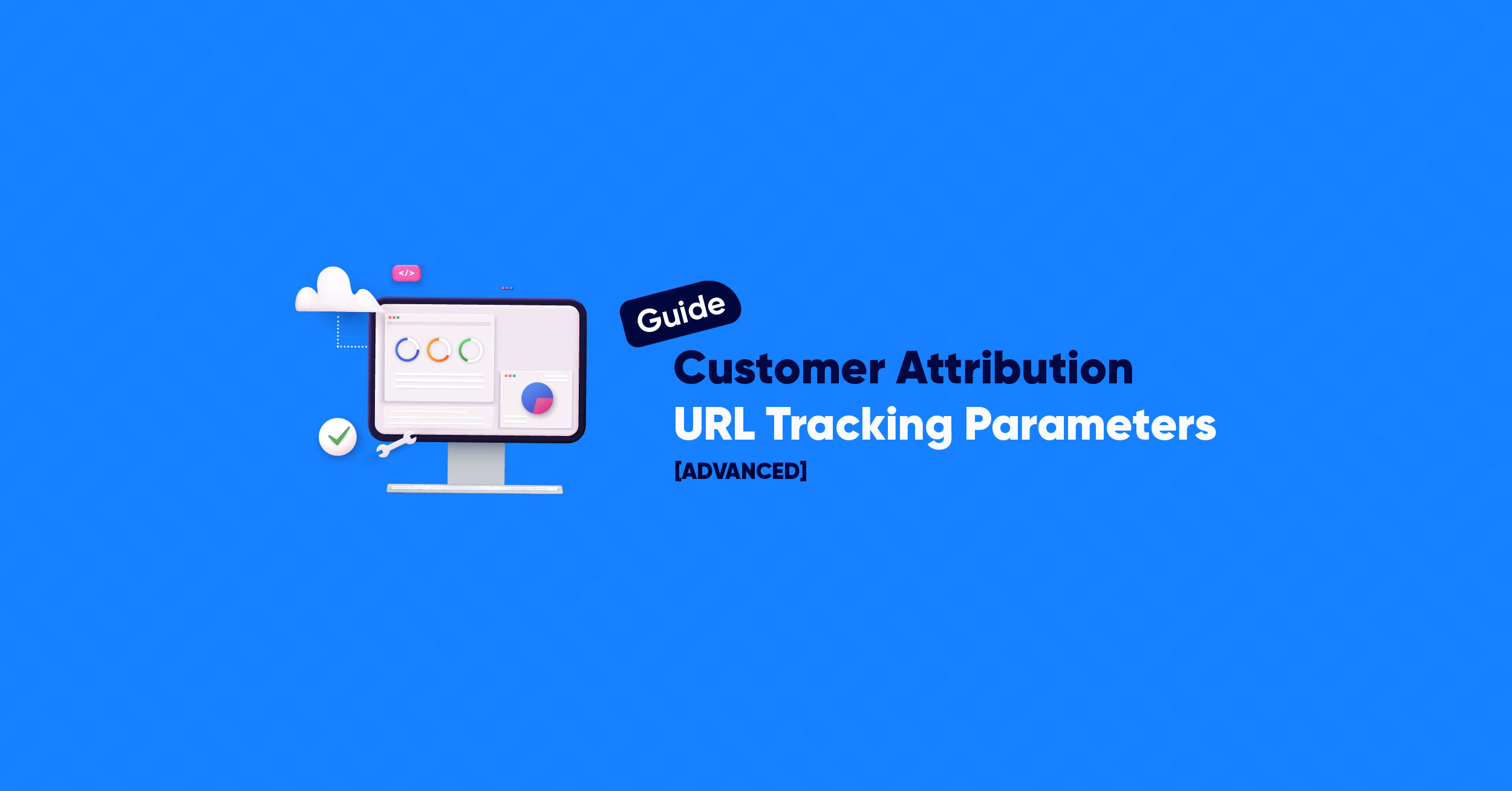 #03 – Website Customer Attribution: A Guide to Setting Up Advanced URL Tracking Parameters